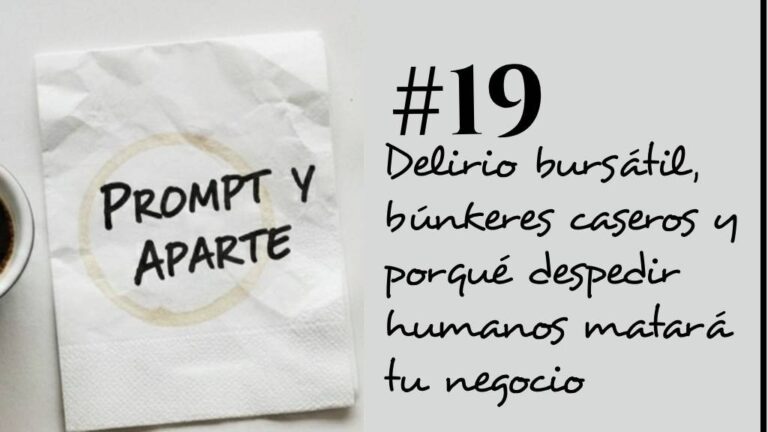 Delirio bursátil, búnkeres caseros y porqué despedir humanos matará tu negocio