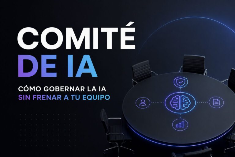Comité de IA: cómo gobernar la inteligencia artificial sin frenar a tu equipo